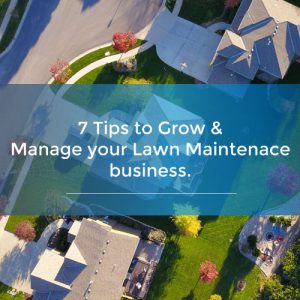 7 tips to grow and manage your lawn maintenance business