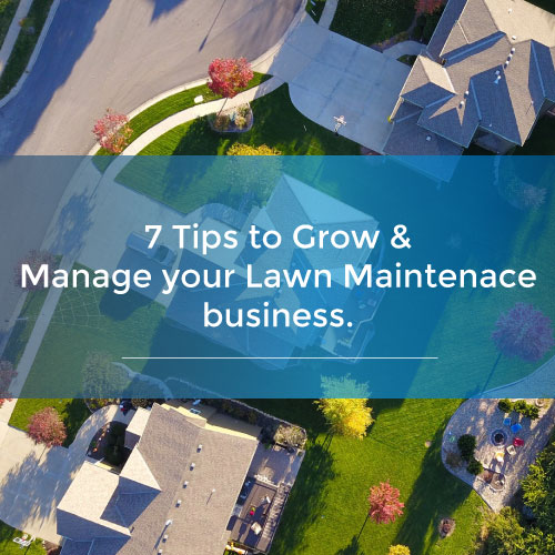 7 tips to grow and manage your lawn maintenance business